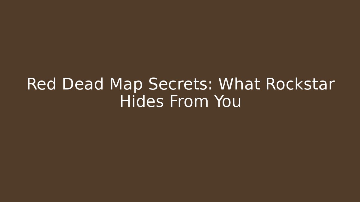 Red Dead Map Secrets: What Rockstar Hides From You