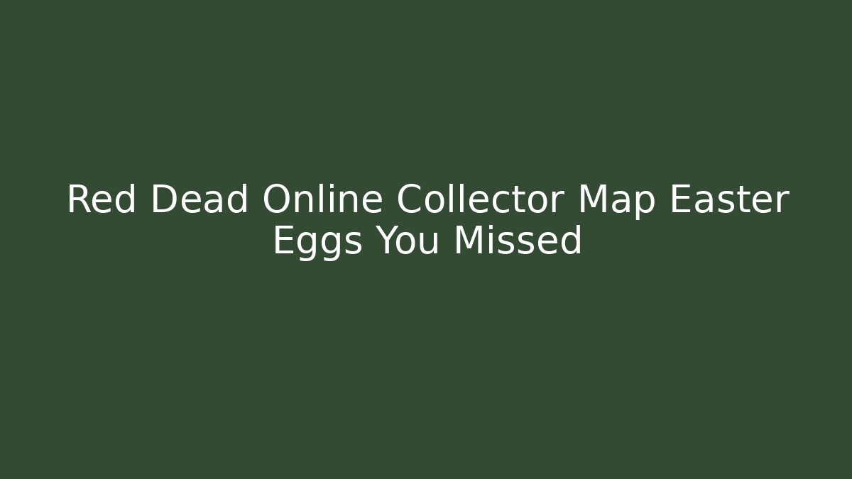 Red Dead Online Collector Map Easter Eggs You Missed - Critter Realm