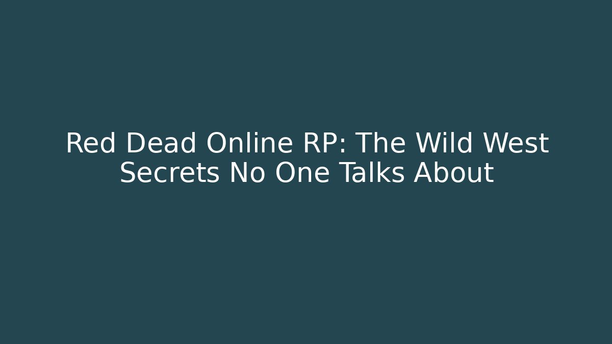 Red Dead Online RP: The Wild West Secrets No One Talks About