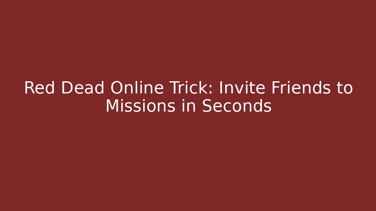 Red Dead Online Trick: Invite Friends to Missions in Seconds