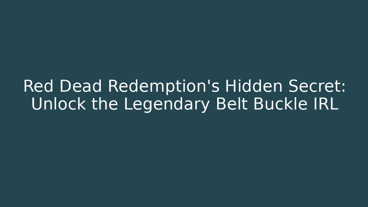 Red Dead Redemption's Hidden Secret: Unlock the Legendary Belt Buckle IRL