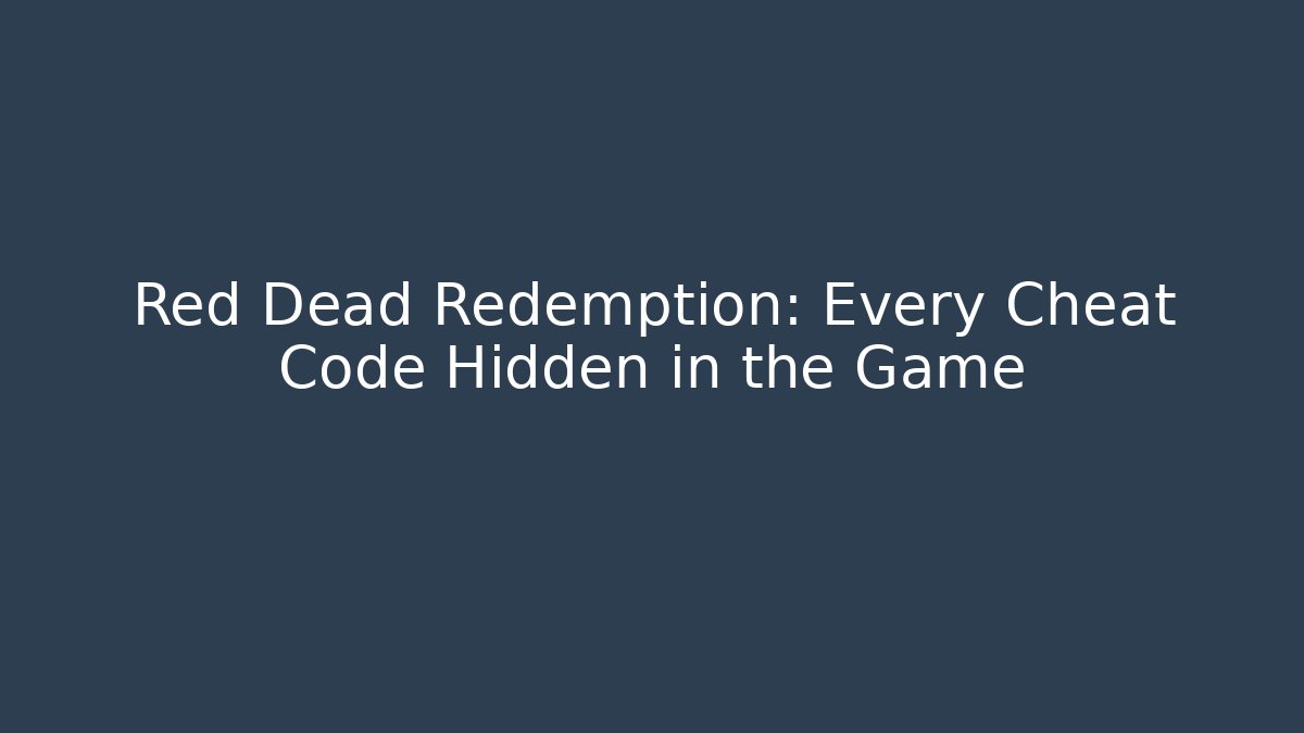 Red Dead Redemption: Every Cheat Code Hidden in the Game