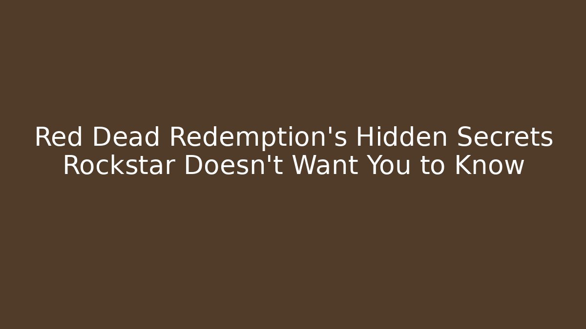 Red Dead Redemption’s Hidden Secrets Rockstar Doesn’t Want You to Know