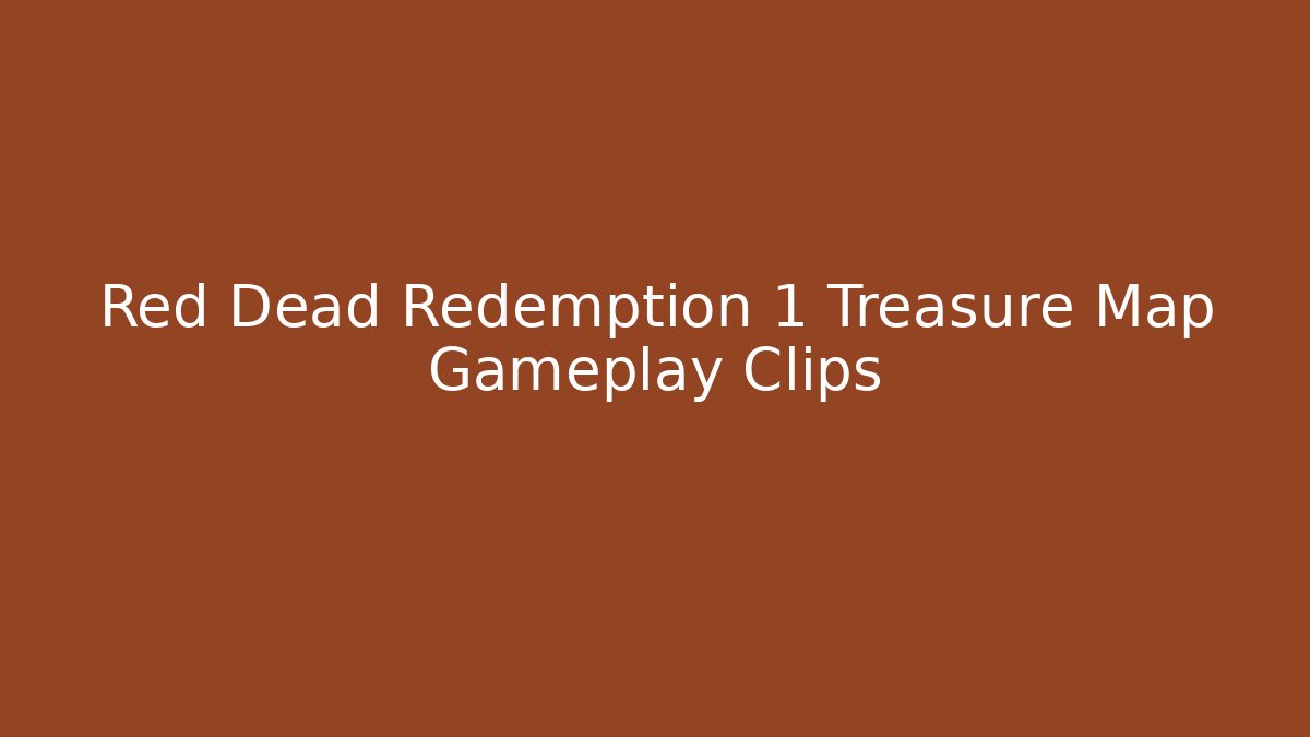 Red Dead Redemption 1 Treasure Map Gameplay Clips