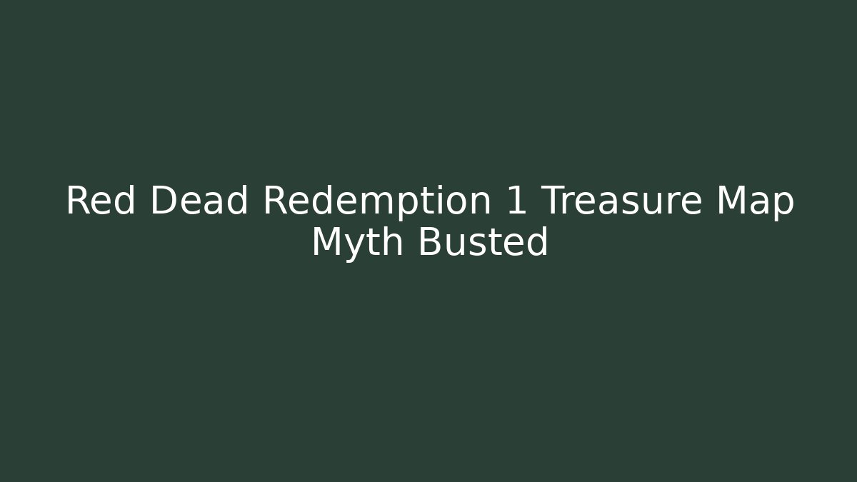 Red Dead Redemption 1 Treasure Map Myth Busted