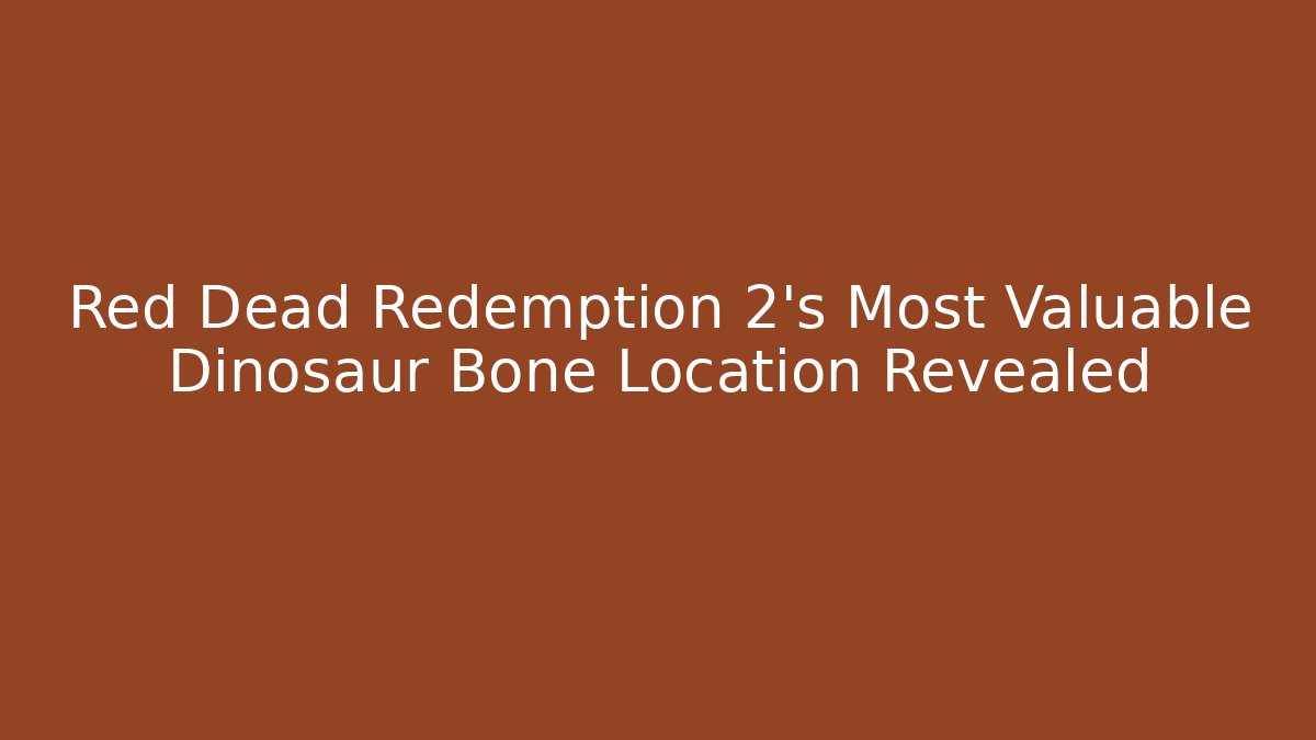 Red Dead Redemption 2's Most Valuable Dinosaur Bone Location Revealed