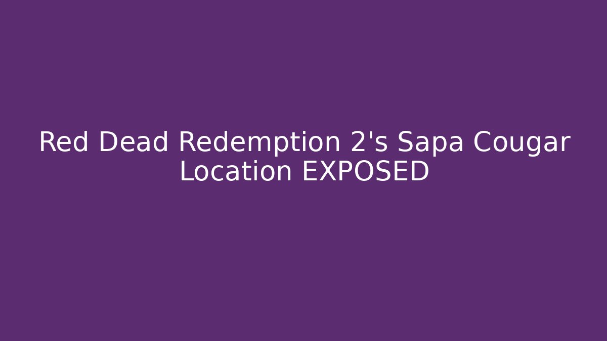 Red Dead Redemption 2's Sapa Cougar Location EXPOSED