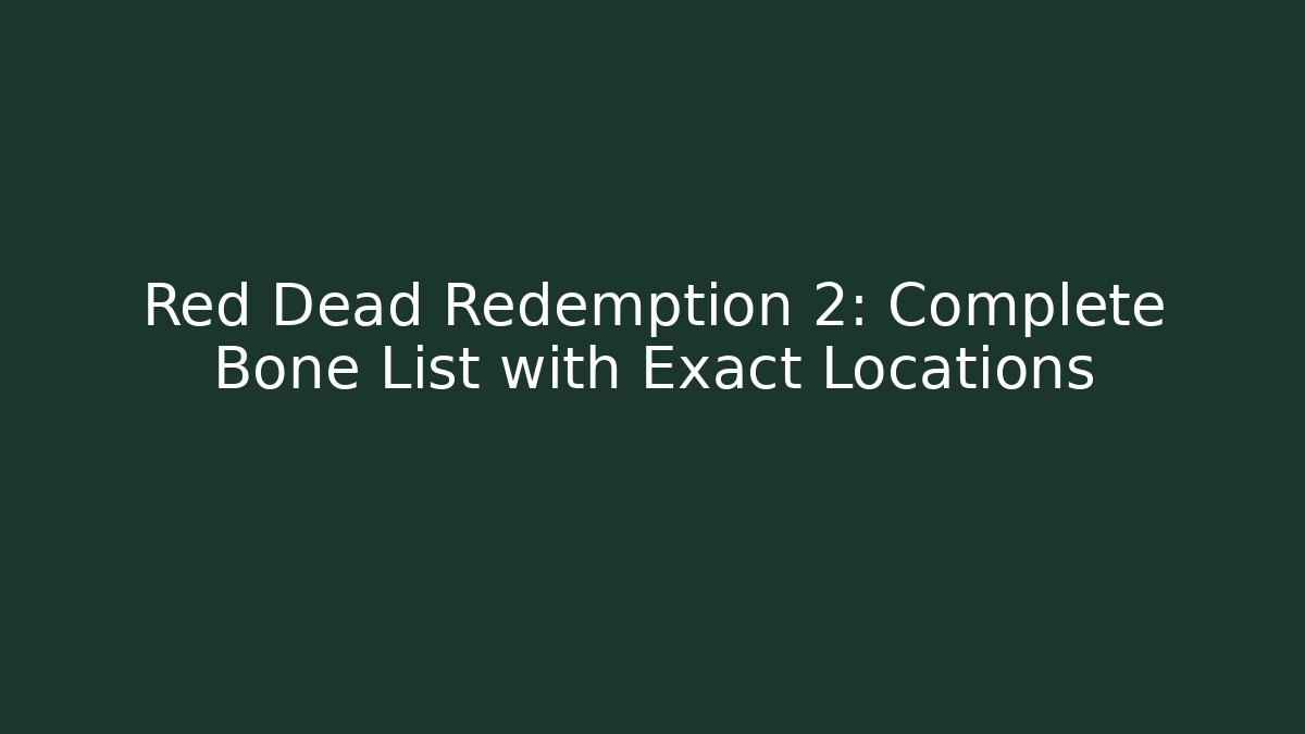 Red Dead Redemption 2: Complete Bone List with Exact Locations - Critter Realm