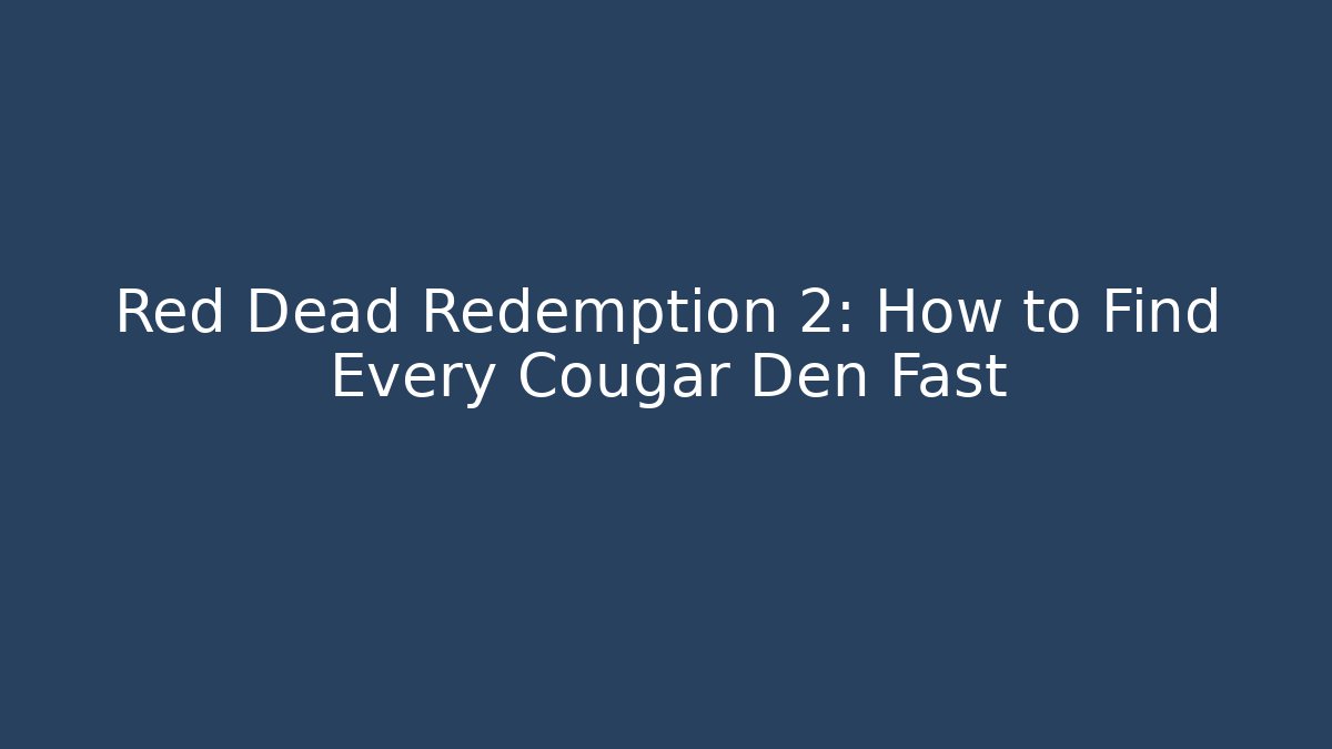 Red Dead Redemption 2: How to Find Every Cougar Den Fast
