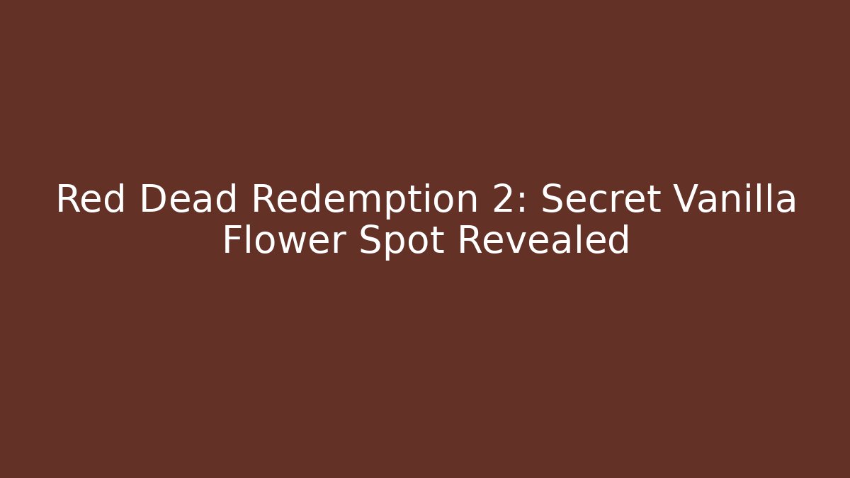 Red Dead Redemption 2: Secret Vanilla Flower Spot Revealed