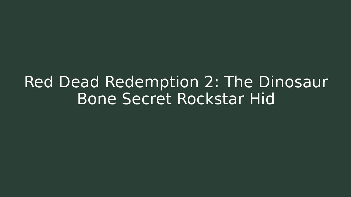Red Dead Redemption 2: The Dinosaur Bone Secret Rockstar Hid