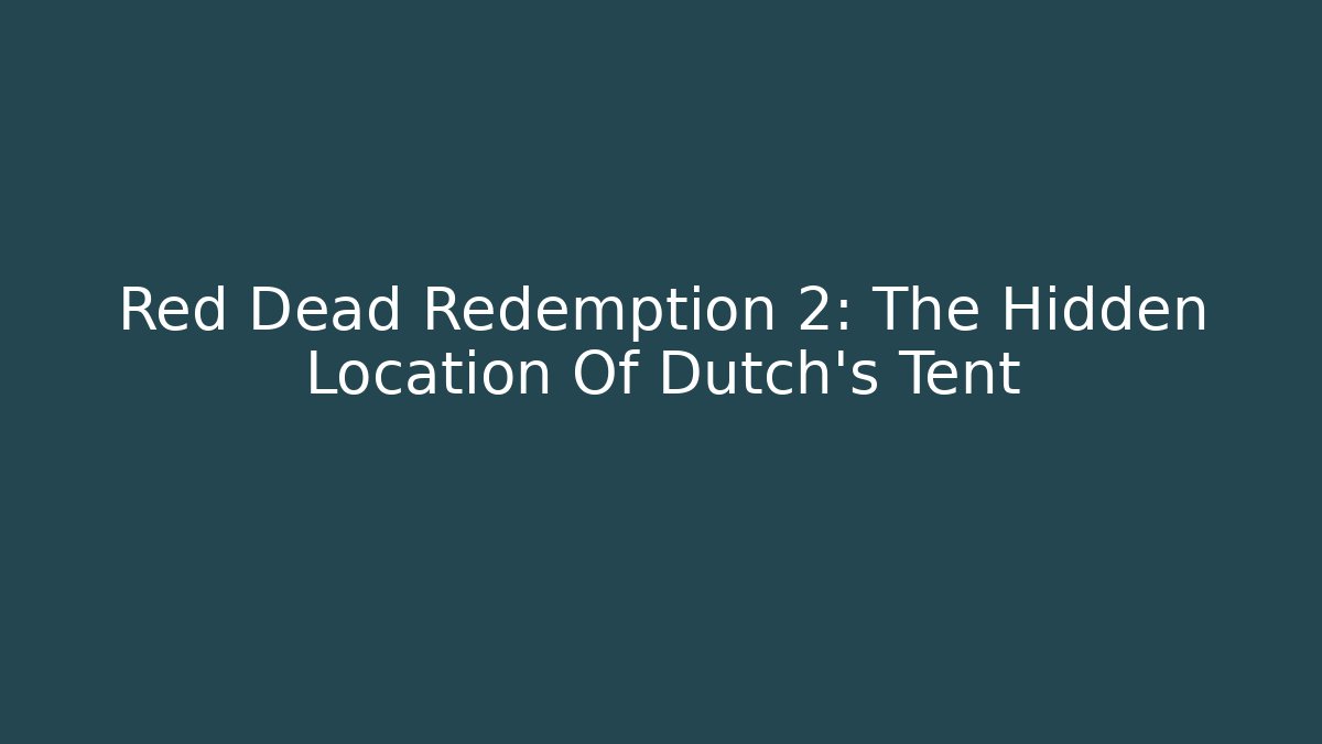 Red Dead Redemption 2: The Hidden Location Of Dutch's Tent - Critter Realm