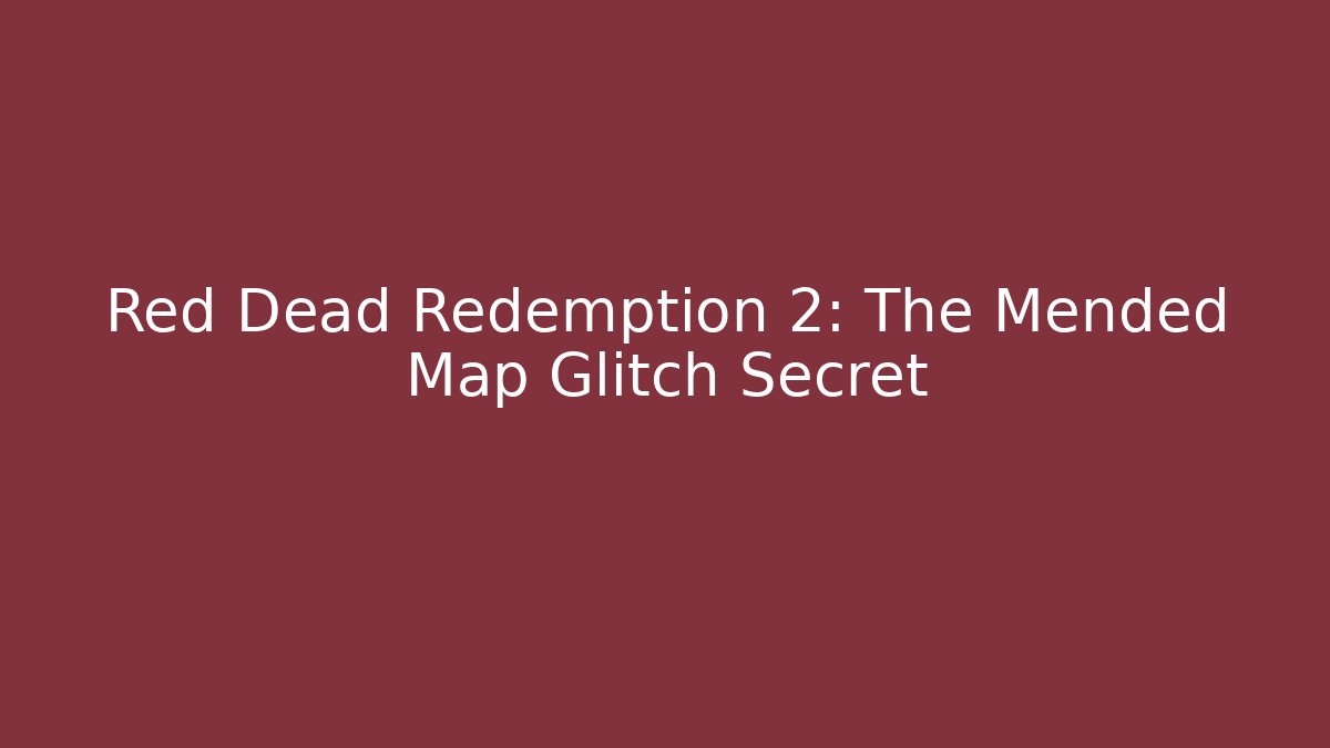 Red Dead Redemption 2: The Mended Map Glitch Secret