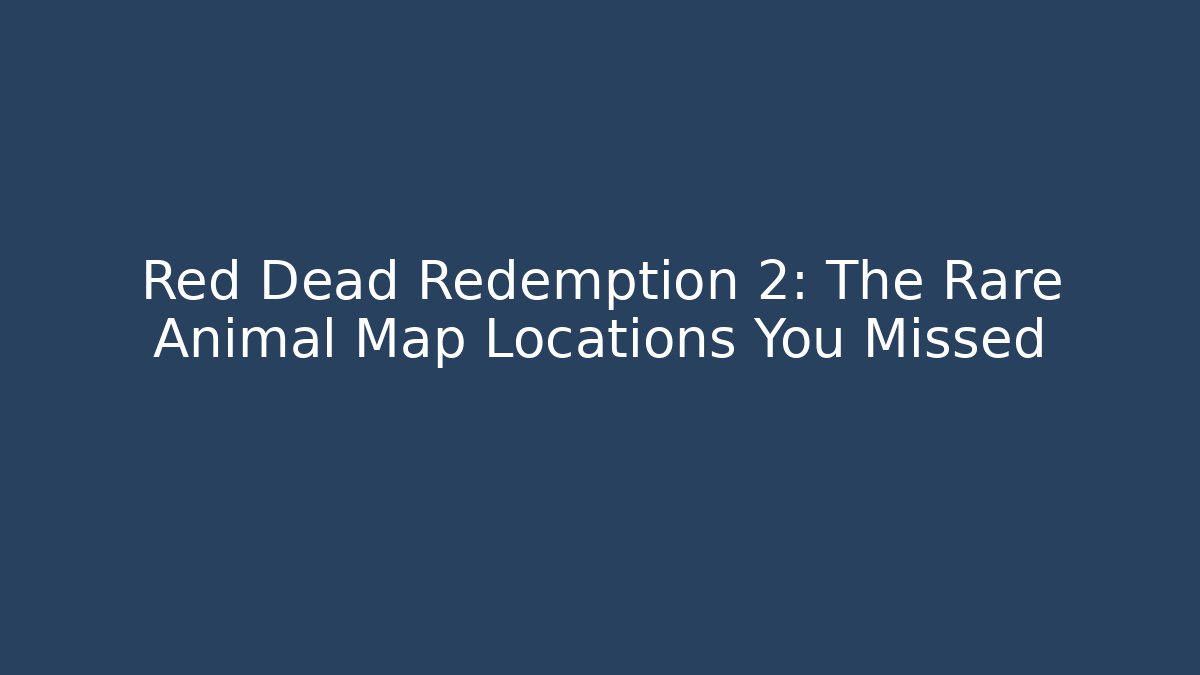 Red Dead Redemption 2: The Rare Animal Map Locations You Missed