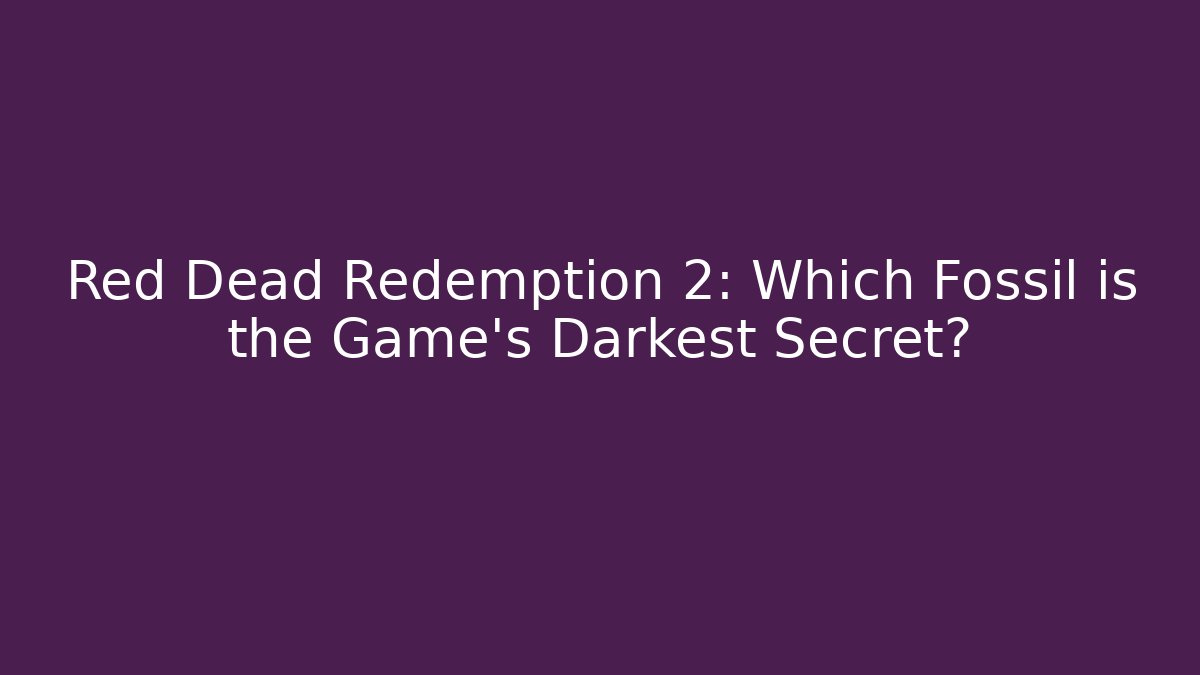 Red Dead Redemption 2: Which Fossil is the Game's Darkest Secret?