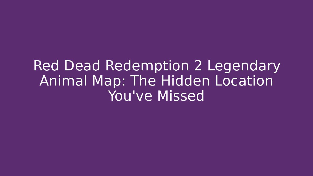 Red Dead Redemption 2 Legendary Animal Map: The Hidden Location You’ve Missed