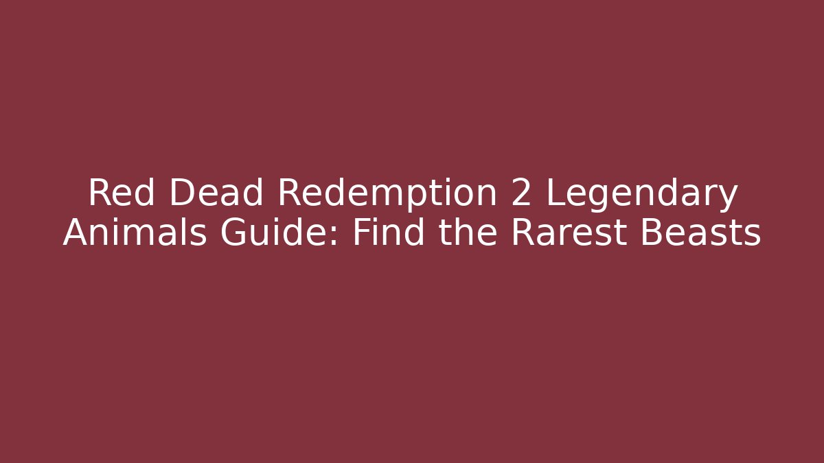 Red Dead Redemption 2 Legendary Animals Guide: Find the Rarest Beasts - Critter Realm