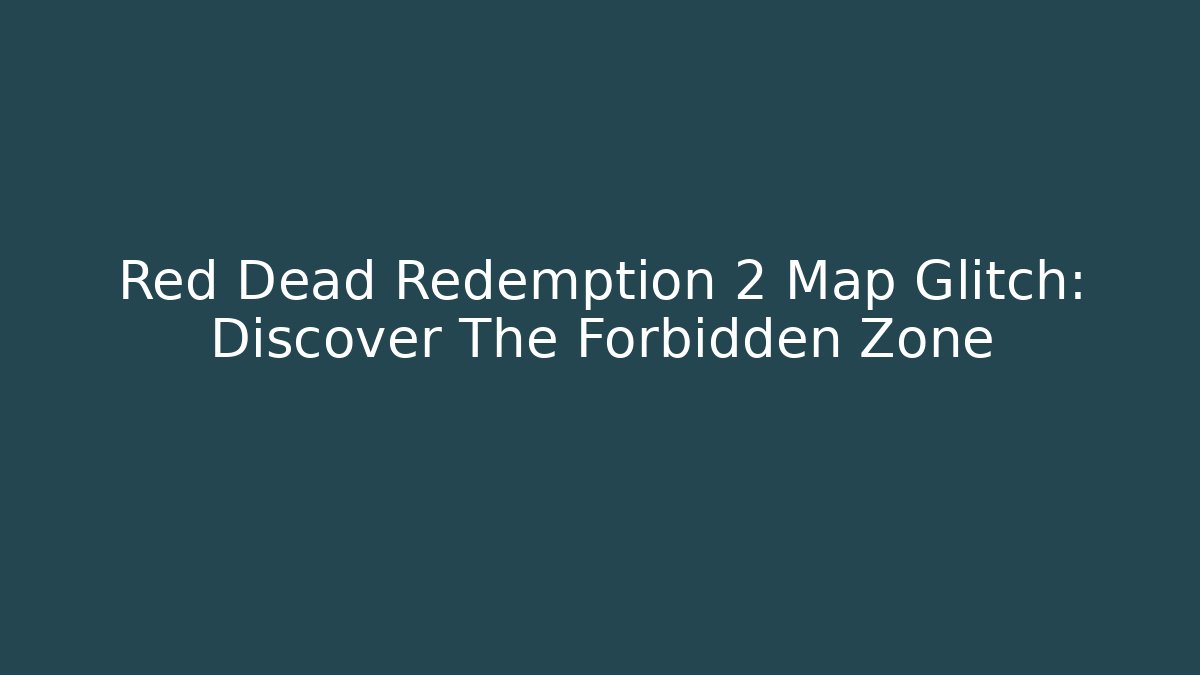 Red Dead Redemption 2 Map Glitch: Discover The Forbidden Zone - Critter Realm