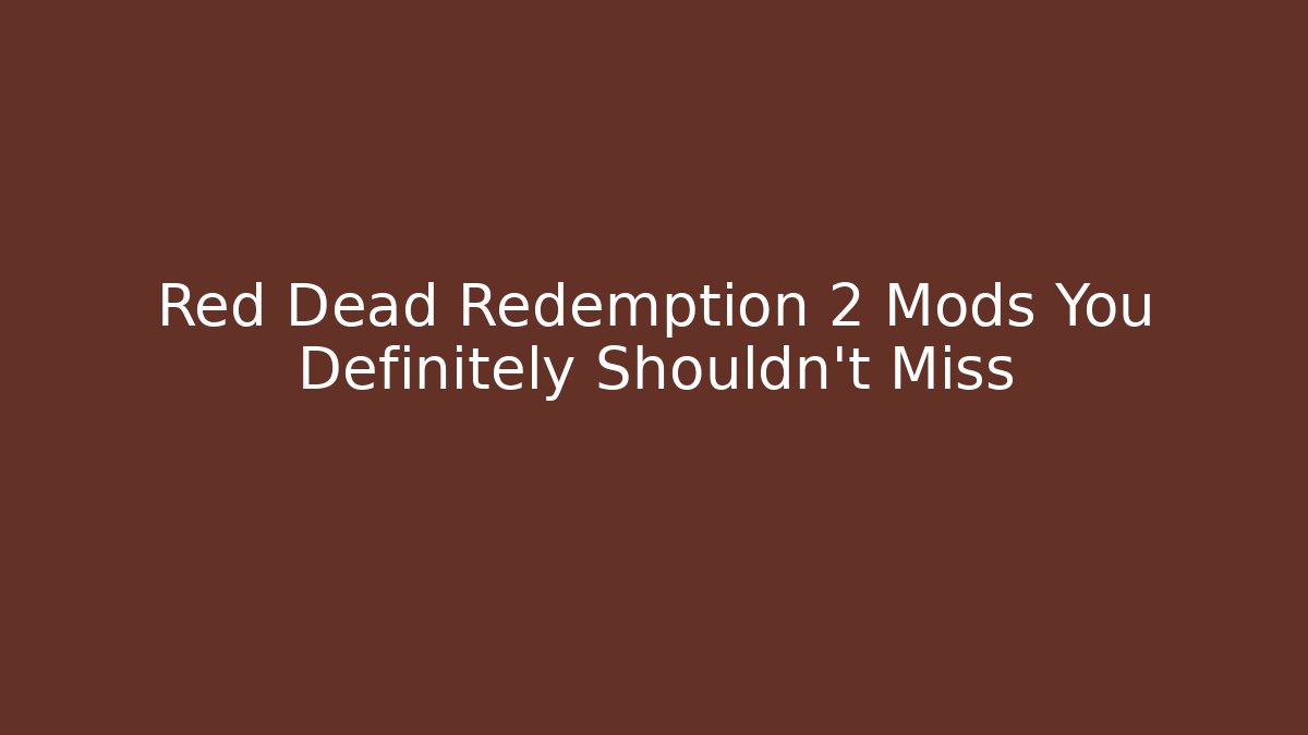 Red Dead Redemption 2 Mods You Definitely Shouldn't Miss