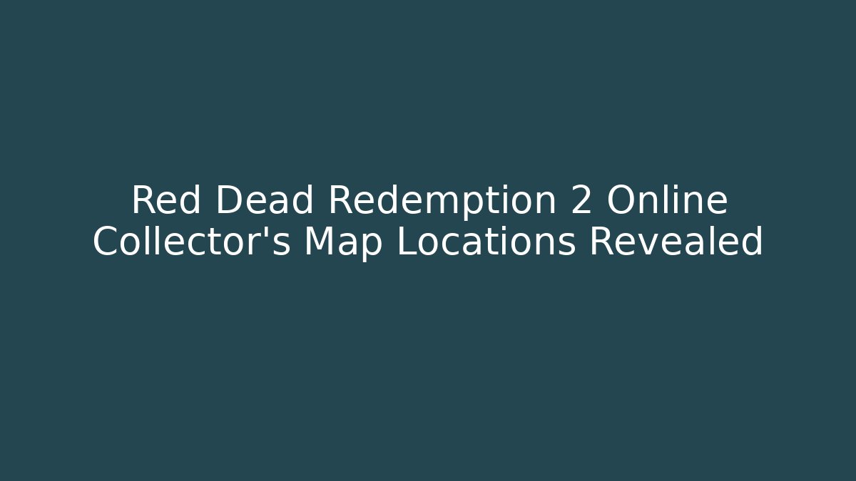 Red Dead Redemption 2 Online Collector's Map Locations Revealed