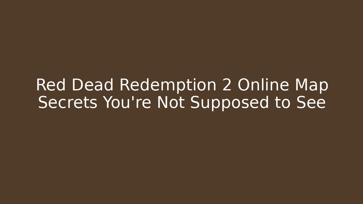 Red Dead Redemption 2 Online Map Secrets You're Not Supposed to See