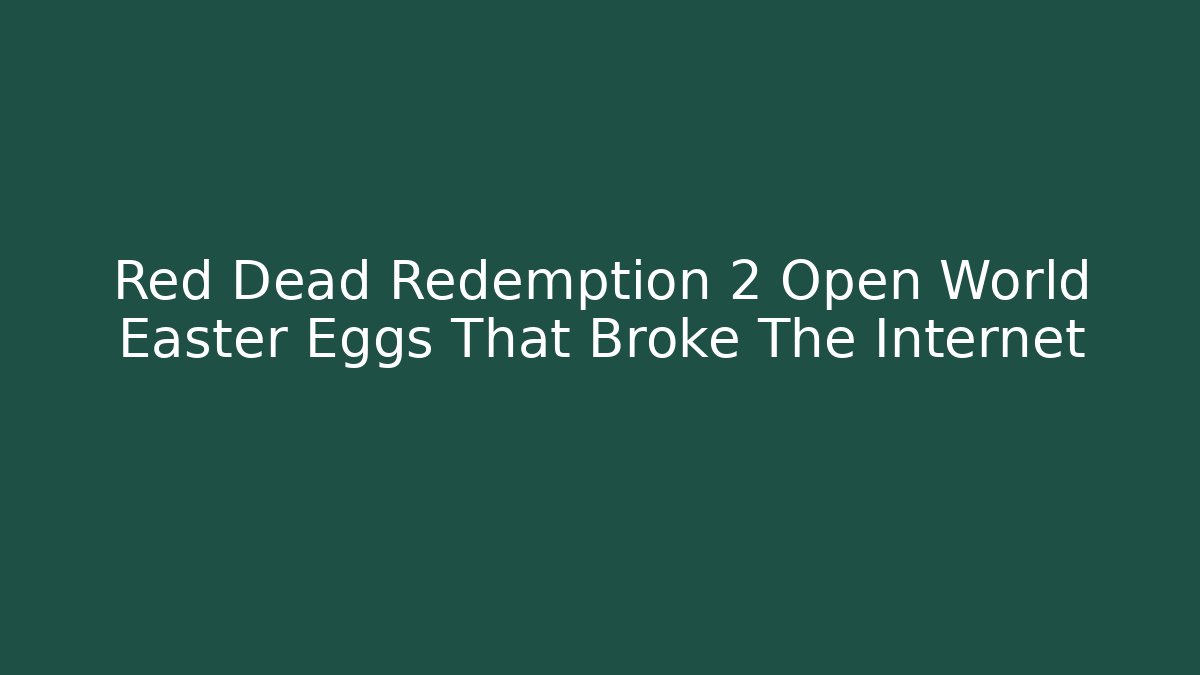 Red Dead Redemption 2 Open World Easter Eggs That Broke The Internet - Critter Realm