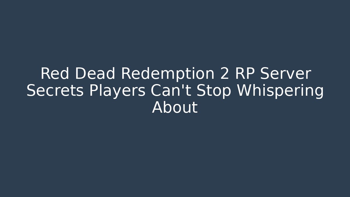 Red Dead Redemption 2 RP Server Secrets Players Can't Stop Whispering About