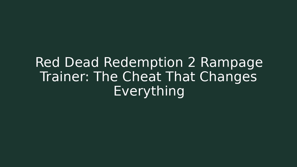 Red Dead Redemption 2 Rampage Trainer: The Cheat That Changes Everything