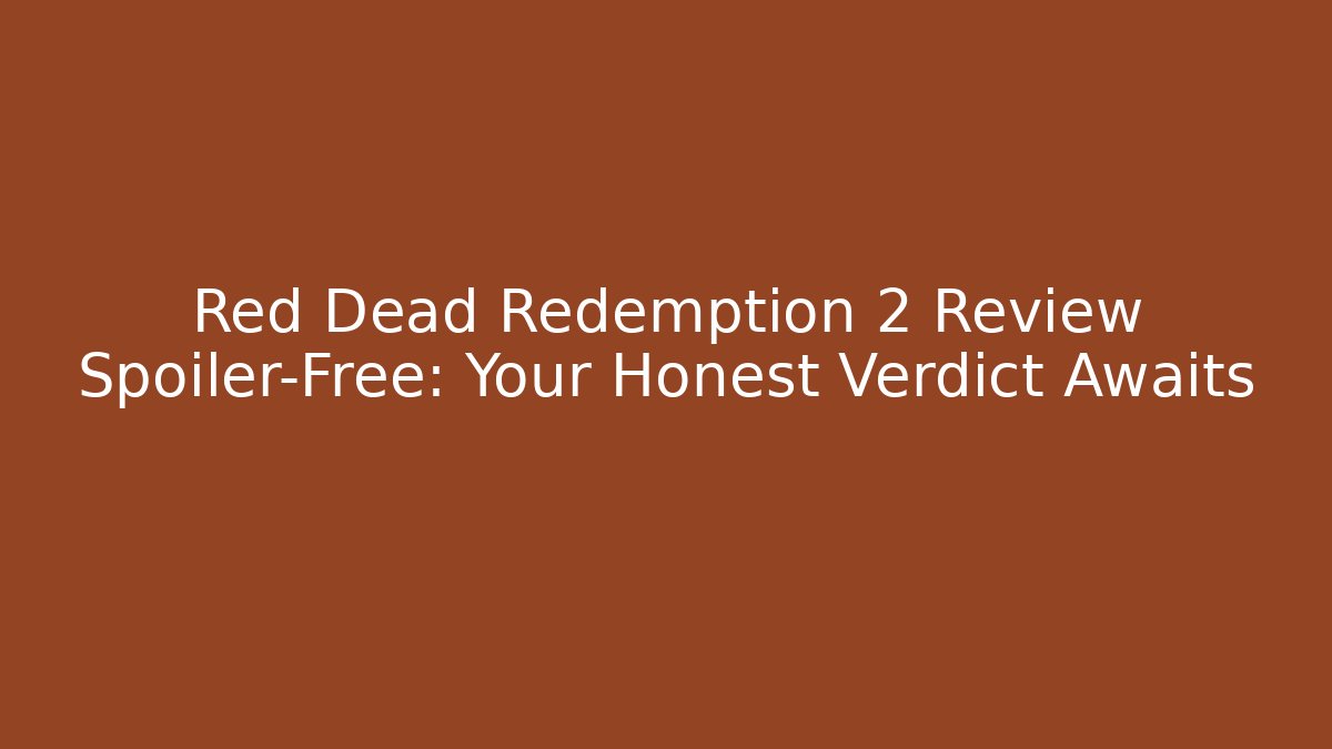 Red Dead Redemption 2 Review Spoiler-Free: Your Honest Verdict Awaits