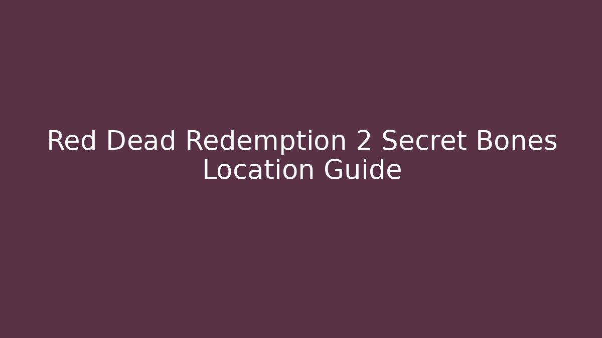 Red Dead Redemption 2 Secret Bones Location Guide