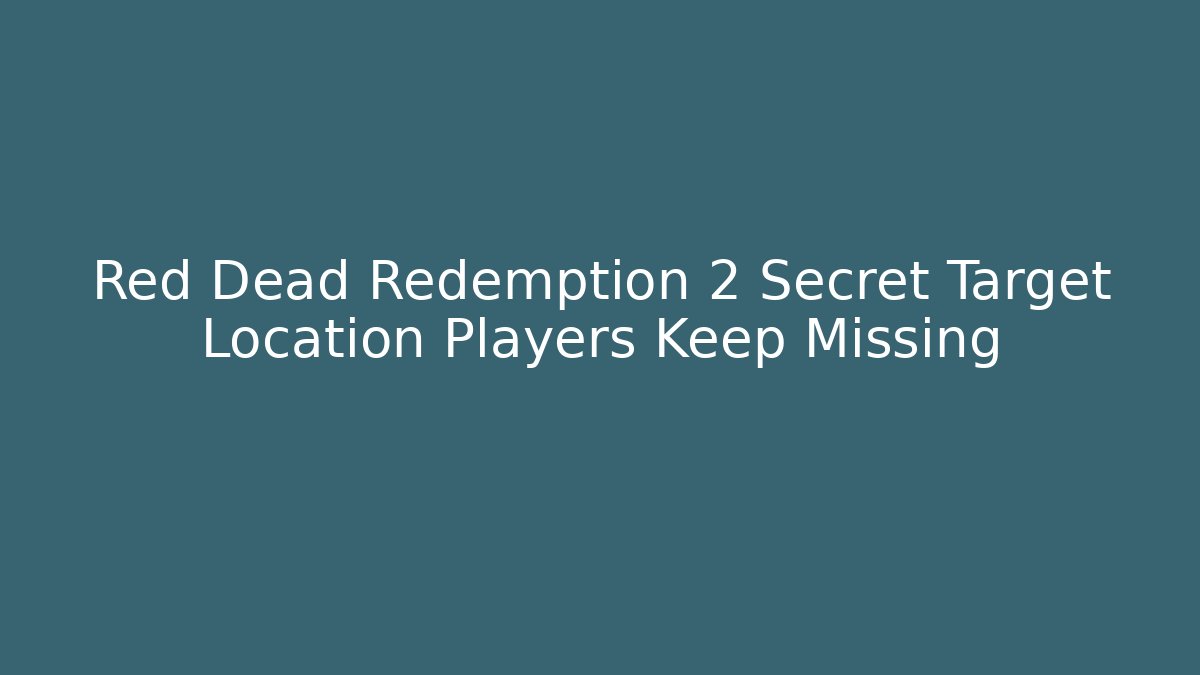 Red Dead Redemption 2 Secret Target Location Players Keep Missing - Critter Realm