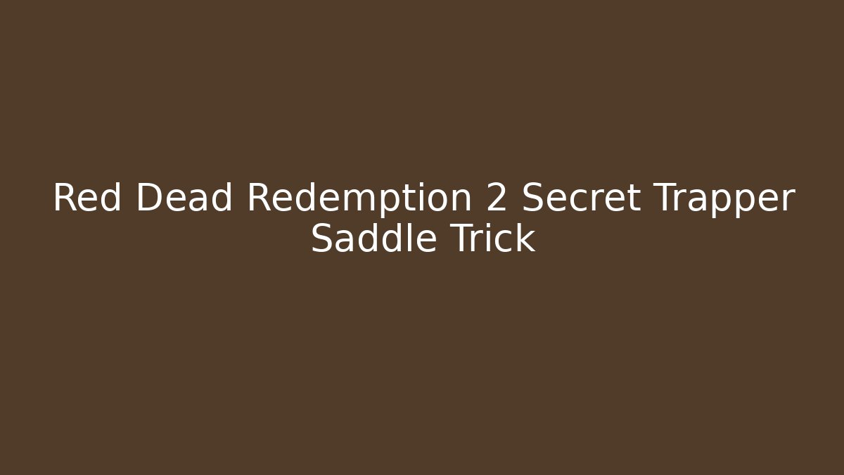 Red Dead Redemption 2 Secret Trapper Saddle Trick