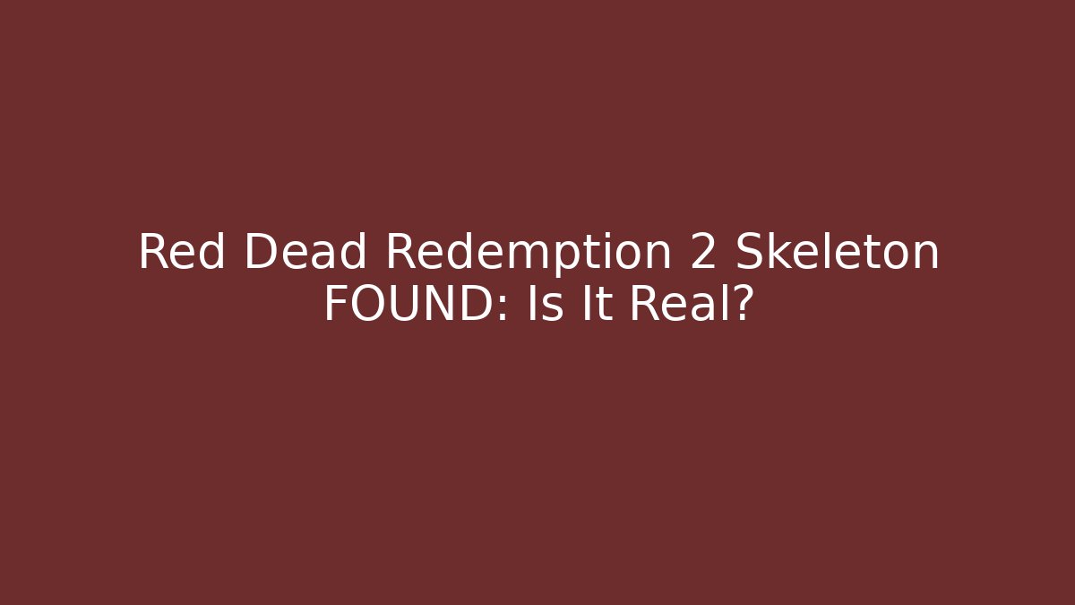 Red Dead Redemption 2 Skeleton FOUND: Is It Real?