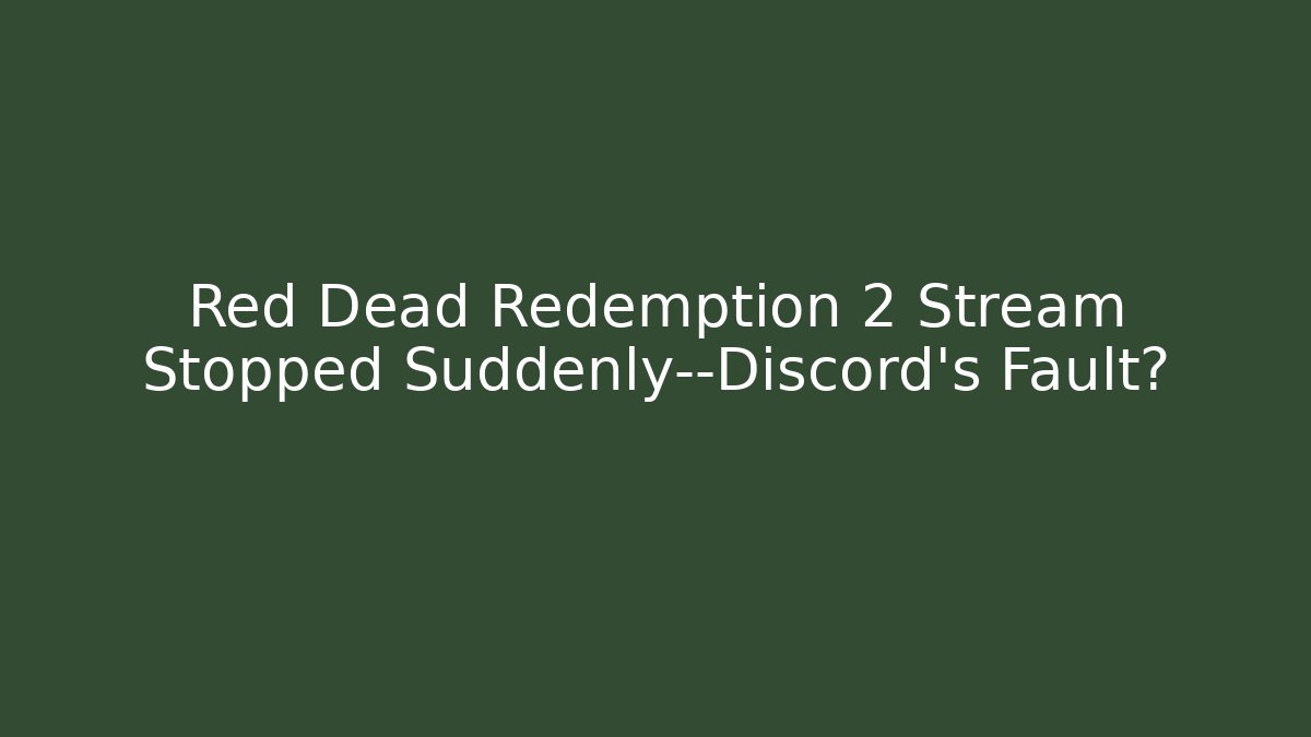 Red Dead Redemption 2 Stream Stopped Suddenly—Discord's Fault?