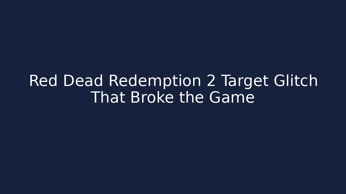 Red Dead Redemption 2 Target Glitch That Broke the Game