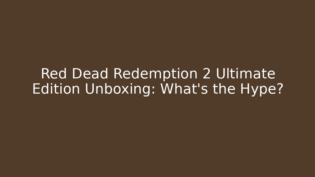 Red Dead Redemption 2 Ultimate Edition Unboxing: What's the Hype?