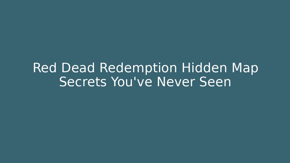 Red Dead Redemption Hidden Map Secrets You've Never Seen