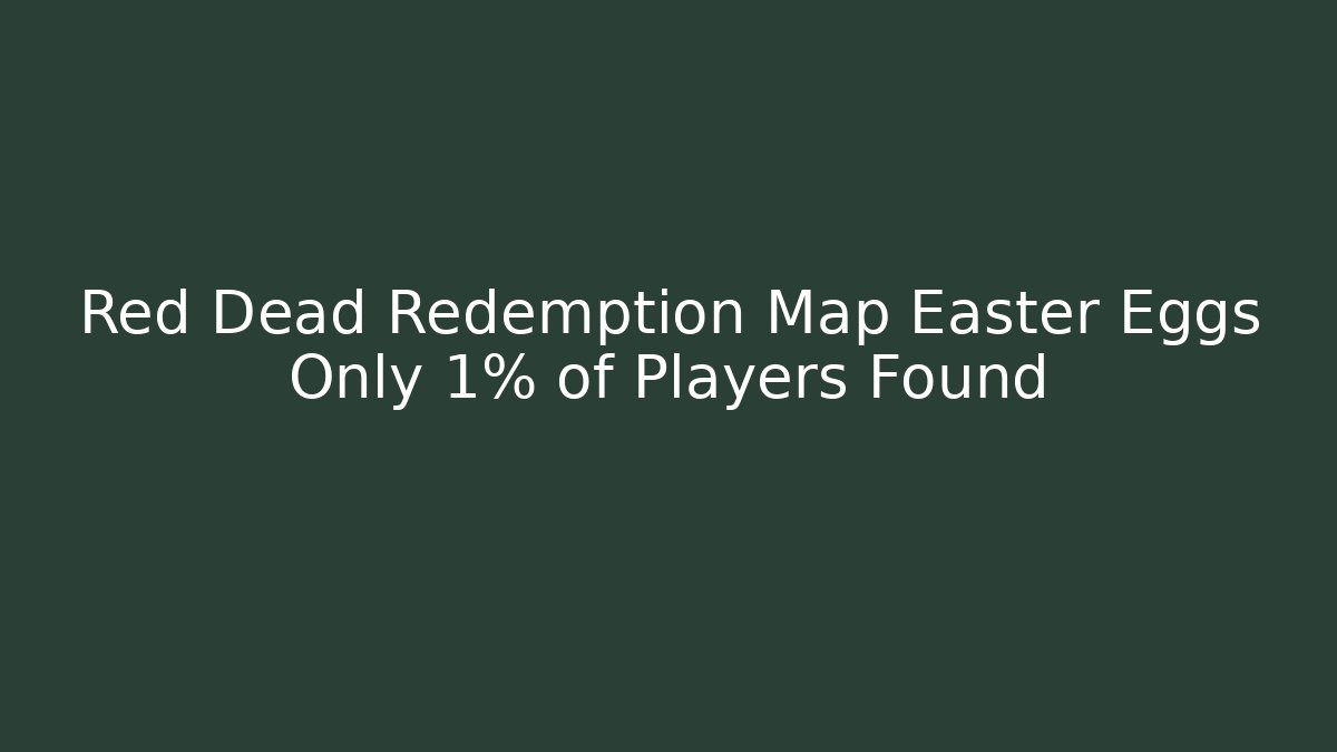 Red Dead Redemption Map Easter Eggs Only 1% of Players Found - Critter Realm