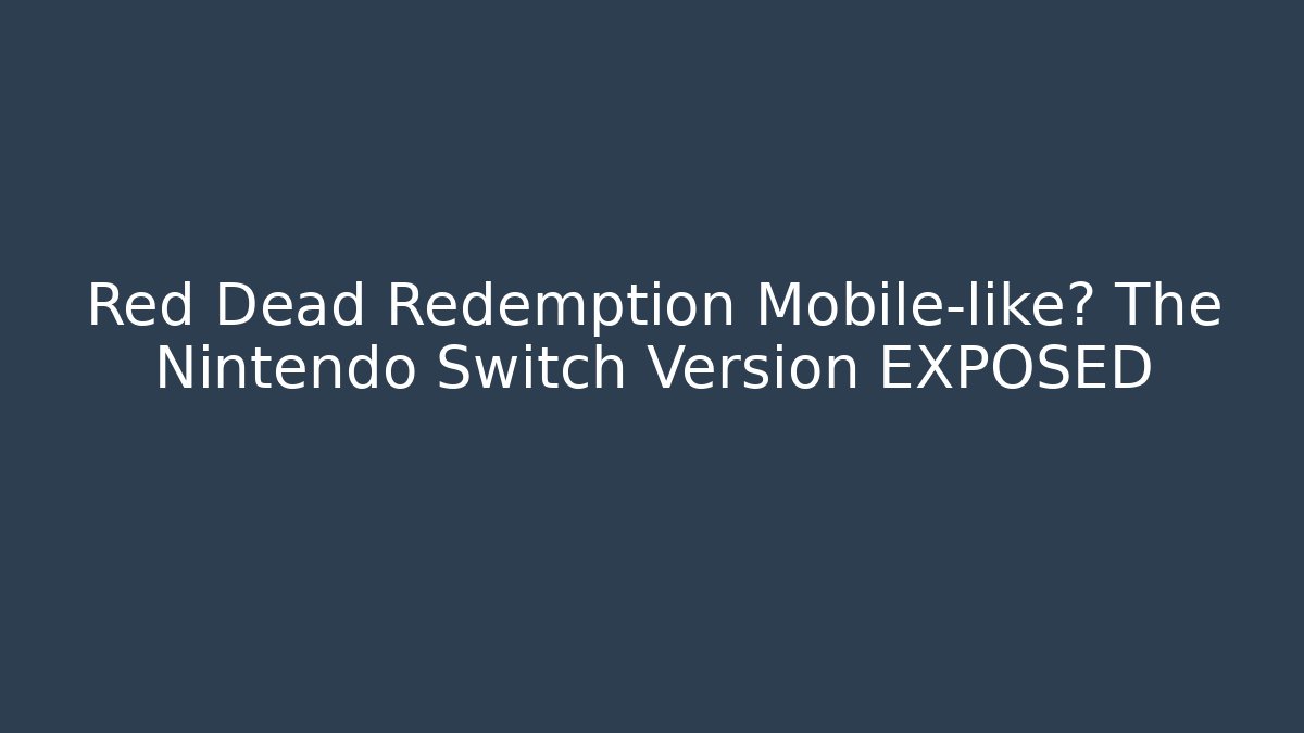 Red Dead Redemption Mobile-like? The Nintendo Switch Version EXPOSED