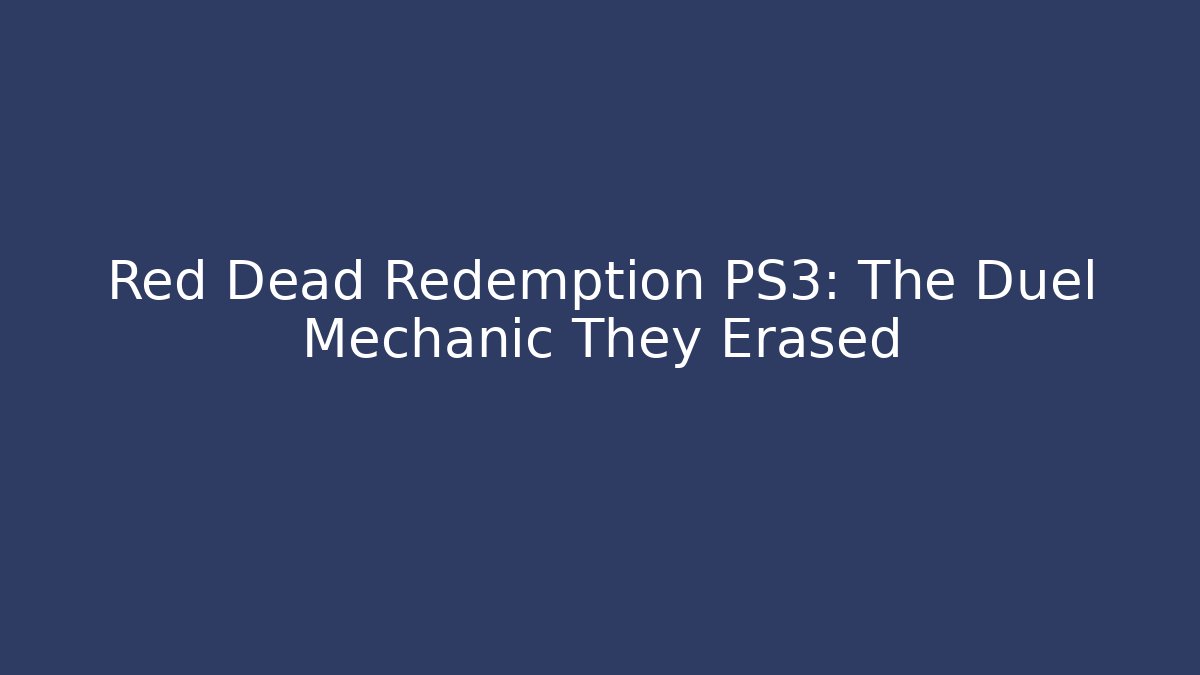 Red Dead Redemption PS3: The Duel Mechanic They Erased