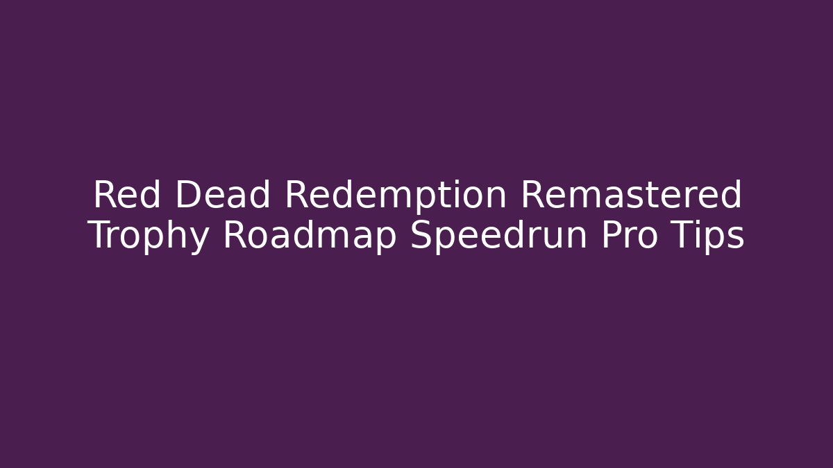 red dead redemption remastered trophy guide
