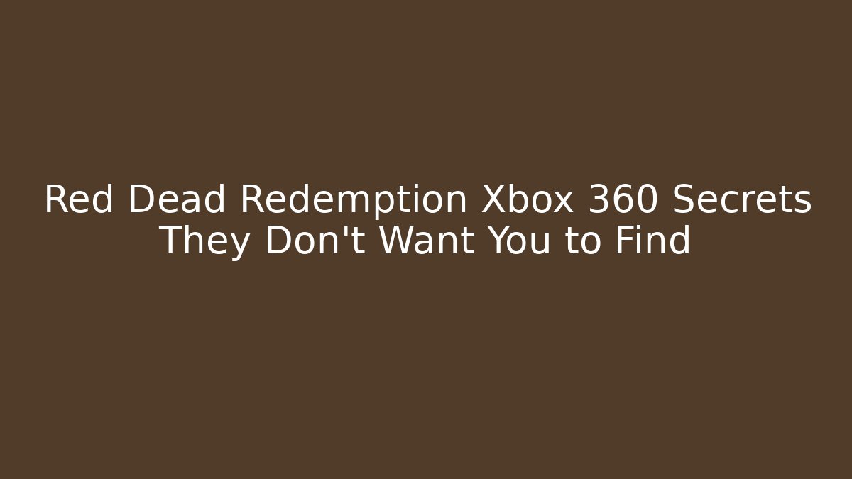 Red Dead Redemption Xbox 360 Secrets They Don't Want You to Find