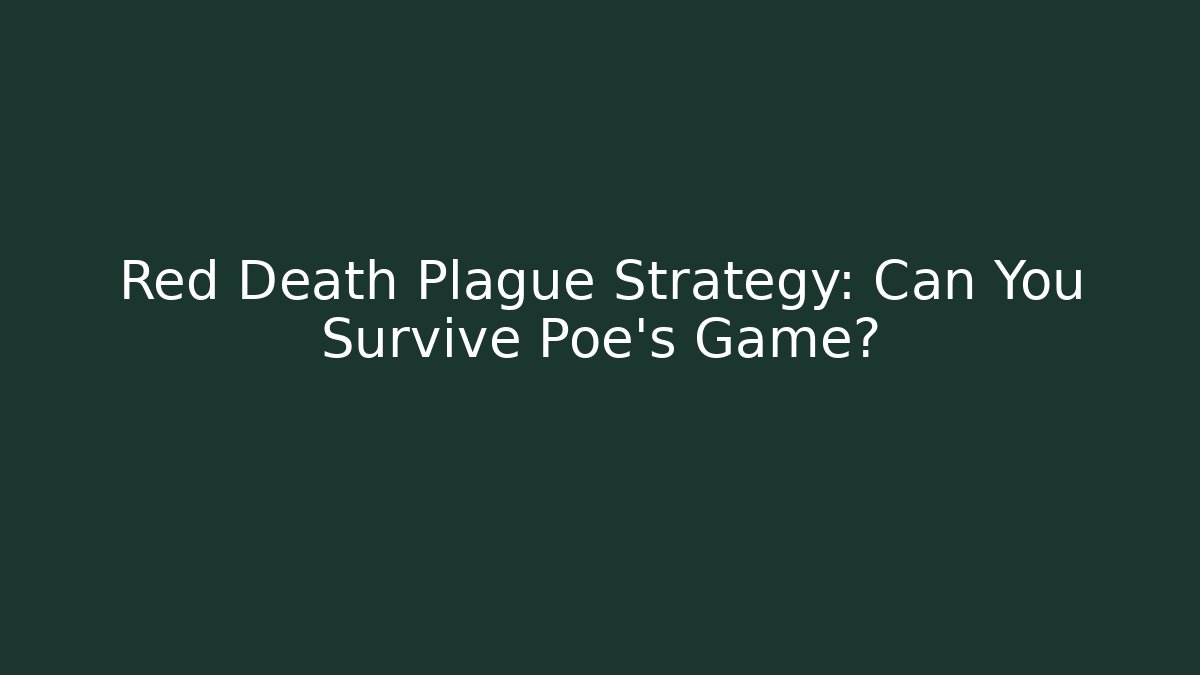 Red Death Plague Strategy: Can You Survive Poe's Game?