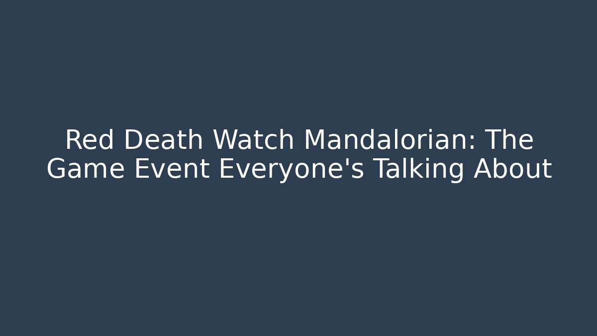 Red Death Watch Mandalorian: The Game Event Everyone's Talking About