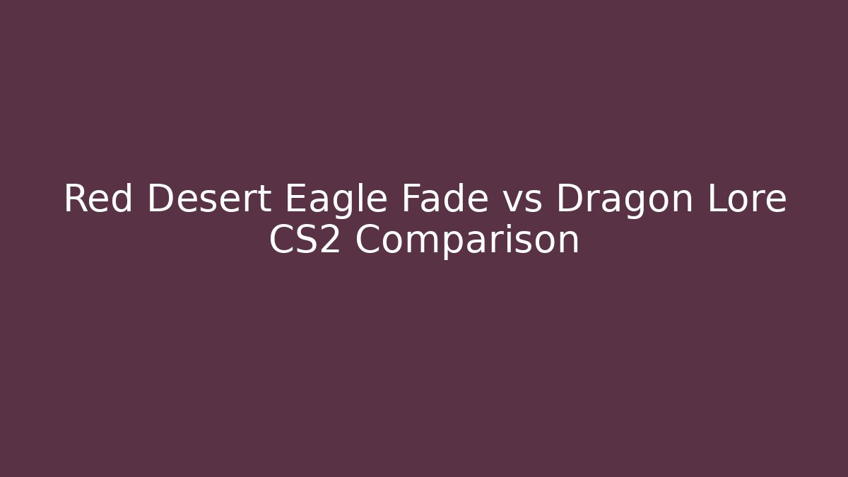 Red Desert Eagle Fade vs Dragon Lore CS2 Comparison