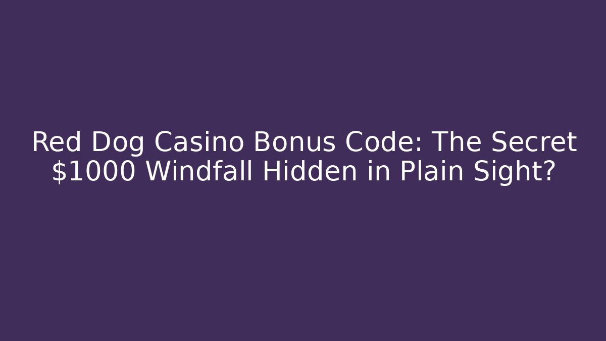 Red Dog Casino Bonus Code: The Secret $1000 Windfall Hidden in Plain Sight?