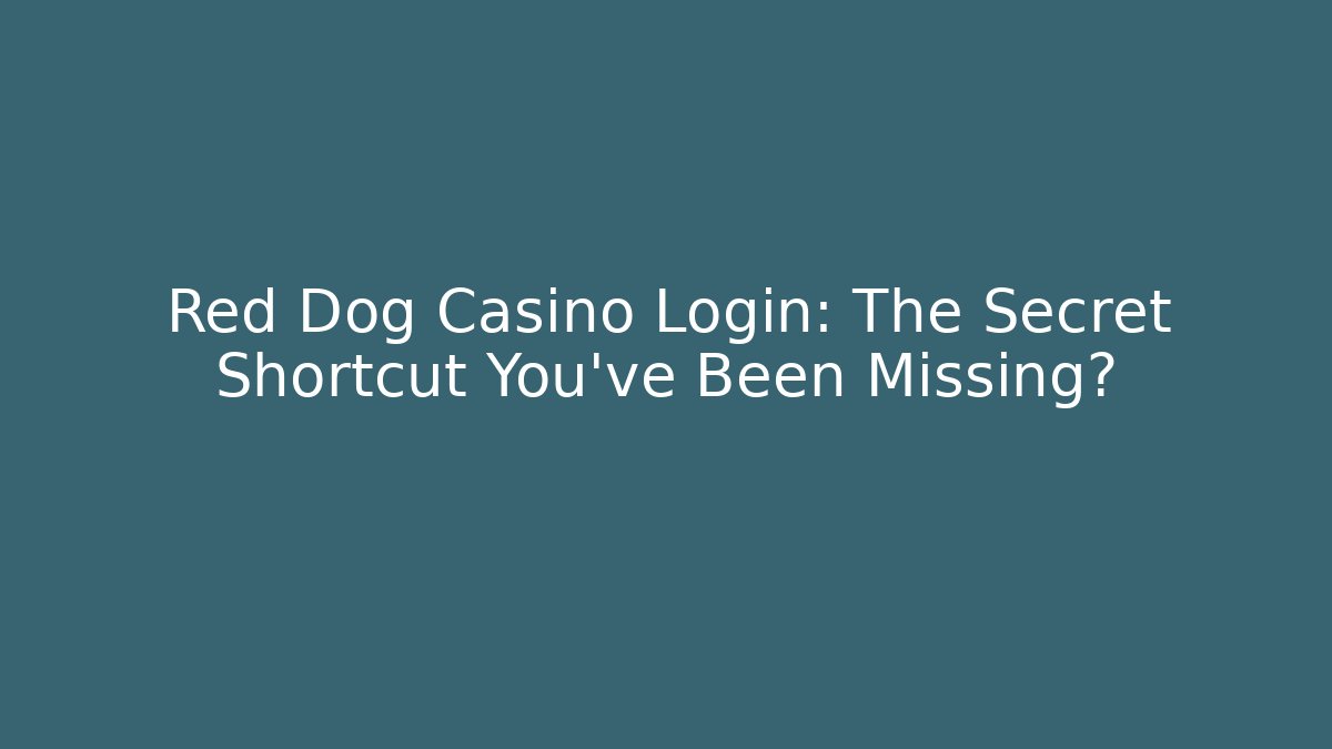 Red Dog Casino Login: The Secret Shortcut You’ve Been Missing? - Critter Realm