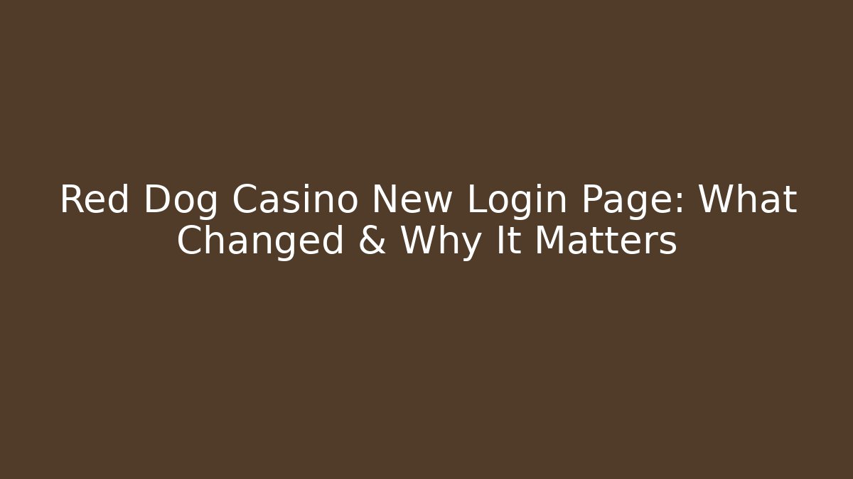 Red Dog Casino New Login Page: What Changed & Why It Matters