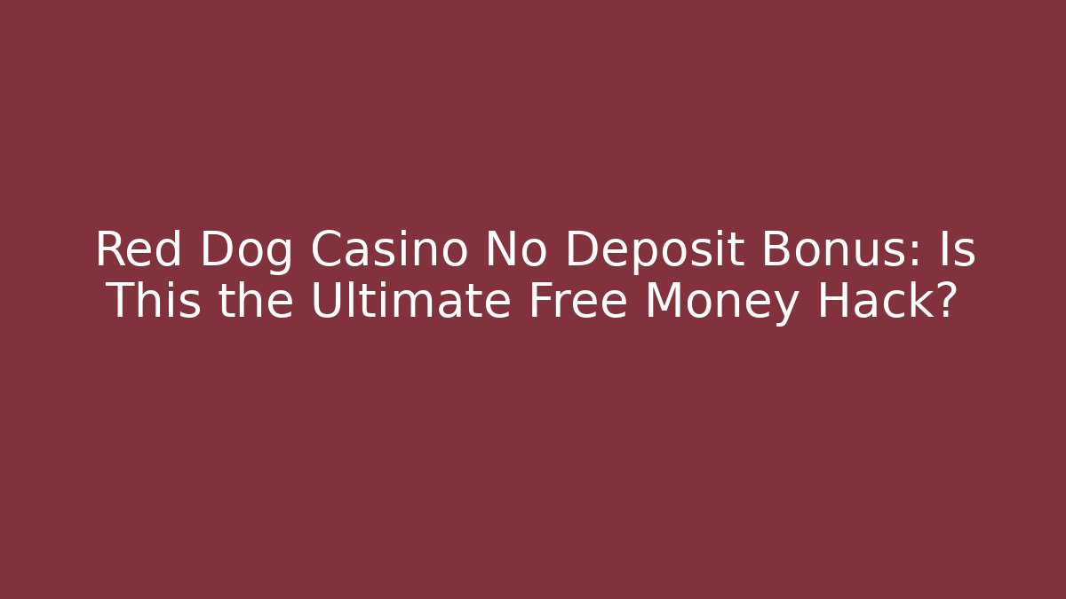Red Dog Casino No Deposit Bonus: Is This the Ultimate Free Money Hack?