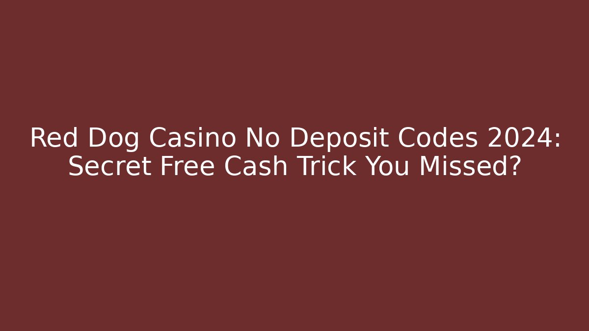 Red Dog Casino No Deposit Codes 2024: Secret Free Cash Trick You Missed?
